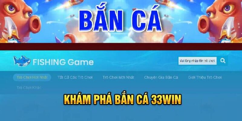 Đôi nét thông tin về bắn cá 33win