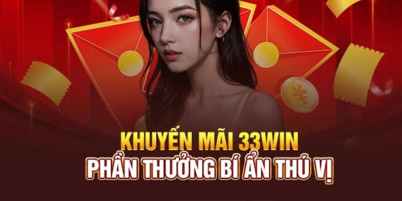 Khuyến mãi 33Win nạp đầu nhận quà làm giàu